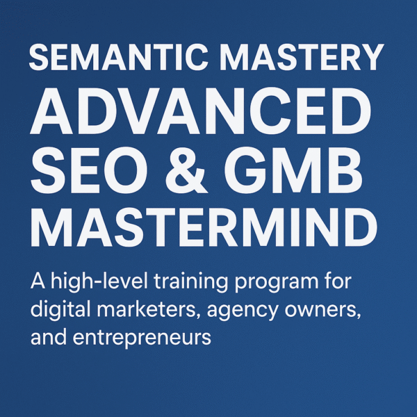Semantic Mastery Advanced SEO & GMB Mastermind